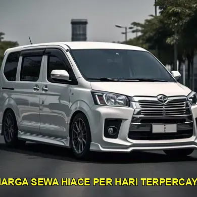 harga sewa hiace per hari terpercaya